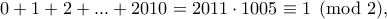 \displaystyle{0+1+2+...+2010=2011\cdot 1005\equiv 1  \pmod 2,}