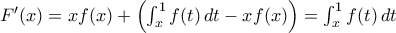 F'(x)= xf(x) + \left (\int _x^1 f(t)\,dt- xf(x) \right)  = \int _x^1 f(t)\,dt 