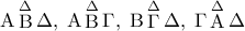 \displaystyle{ 
{\rm A}\mathop {\rm B}\limits^\Delta  \Delta ,\;{\rm A}\mathop {\rm B}\limits^\Delta  \Gamma ,\;{\rm B}\mathop \Gamma \limits^\Delta  \Delta ,\;\Gamma \mathop {\rm A}\limits^\Delta  \Delta  
}