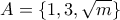 \displaystyle{ A = \{1, 3, \sqrt{m}\} }