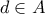 d \in A