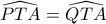 \widehat{PTA}= \widehat{QTA}