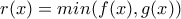 r(x)=min(f(x),g(x))