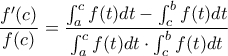 \displaystyle{ \displaystyle\frac{f^{\prime}(c)}{f(c)}=\frac{\int_{a}^{c}f(t)dt-\int_{c}^{b}f(t)dt}{\int_{a}^{c}f(t)dt\cdot\int_{c}^{b}f(t)dt} }
