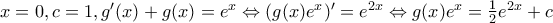 x=0,  c=1,   g'(x)+g(x)=e^{x}\Leftrightarrow (g(x)e^{x})'=e^{2x}\Leftrightarrow g(x)e^{x}=\frac{1}{2}e^{2x}+c