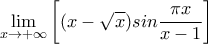 \displaystyle \lim\limits_{x\rightarrow +\infty}\left [(x-\sqrt{x})sin\frac{\pi x}{x-1}\right]