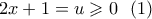 2x + 1 = u \geqslant 0\,\,\,\left( 1 \right)