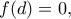 f(d)=0,
