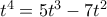 t^4= 5t^3-7t^ 2