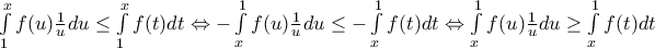 \int\limits_1^x {f(u)\frac{1}{u}du \le \int\limits_1^x {f(t)dt} }  \Leftrightarrow  - \int\limits_x^1 {f(u)\frac{1}{u}du \le  - \int\limits_x^1 {f(t)dt} }  \Leftrightarrow \int\limits_x^1 {f(u)\frac{1}{u}du \ge \int\limits_x^1 {f(t)dt} }