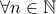 \forall n \in \mathbb N