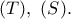 (T),\ (S).