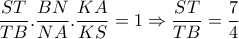  \dfrac{ST}{TB} . \dfrac{BN}{NA} . \dfrac{KA}{KS} =1 \Rightarrow \dfrac{ST}{TB}= \dfrac{7}{4} 