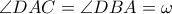 \angle DAC=\angle DBA =\omega 