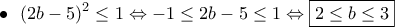\bullet~~\displaystyle{(2b-5)^2\leq 1\Leftrightarrow -1\leq 2b-5\leq 1\Leftrightarrow \boxed{2\leq b\leq 3}}