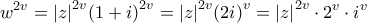 \displaystyle{{w^{2v}} = {\left| z \right|^{2v}}{\left( {1 + i} \right)^{2v}} = {\left| z \right|^{2v}}{\left( {2i} \right)^v} = {\left| z \right|^{2v}} \cdot {2^v} \cdot {i^v}}