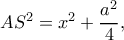 \large AS^{2}=x^{2}+\dfrac{a^{2}}{4}, \large AS^{2}=x^{2}+\dfrac{a^{2}}{4},