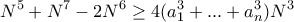 \displaystyle{ N^5+N^7   - 2N^6 \ge  4(a^{3}_{1} + ... + a^{3}_{n} ) N^3  }