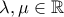 \displaystyle{\lambda,\mu \in \mathbb{R}} \displaystyle{\lambda,\mu \in \mathbb{R}}