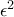 \epsilon^2