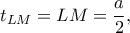 \displaystyle{{t_{LM}} = LM = \frac{a}{2},}