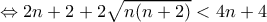 \Leftrightarrow 2n+2+2\sqrt{n(n+2)}<4n+4 \Leftrightarrow 2n+2+2\sqrt{n(n+2)}<4n+4