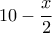 \displaystyle 10-\frac{x}{2}