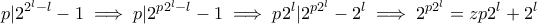 \displaystyle p|2^{2^l-l}-1 \implies p|2^{p2^l-l}-1 \implies p2^l|2^{p2^l}-2^l \implies 2^{p2^l}=zp2^l+2^l \displaystyle p|2^{2^l-l}-1 \implies p|2^{p2^l-l}-1 \implies p2^l|2^{p2^l}-2^l \implies 2^{p2^l}=zp2^l+2^l