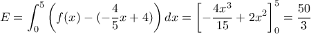 \displaystyle E = \int_0^5 {\left( {f(x) - ( - \frac{4}{5}x + 4)} \right)dx}  = \left[ { - \frac{{4{x^3}}}{{15}} + 2{x^2}} \right]_0^5 = \frac{{50}}{3}