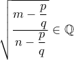 \sqrt {\dfrac {m-\dfrac {p}{q} }{n-\dfrac {p}{q} } } \in \mathbb Q