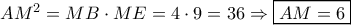 A{M^2} = MB \cdot ME = 4 \cdot 9 = 36 \Rightarrow \boxed{AM = 6}