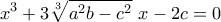 \displaystyle x^3+3\sqrt[3]{a^2b-c^2}\ x-2c=0