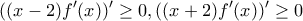 \displaystyle{((x-2)f'(x))'\ge 0 , ((x+2)f'(x))'\ge 0}