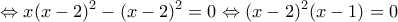\displaystyle{\Leftrightarrow x(x-2)^2-(x-2)^2=0\Leftrightarrow (x-2)^2(x-1)=0} \displaystyle{\Leftrightarrow x(x-2)^2-(x-2)^2=0\Leftrightarrow (x-2)^2(x-1)=0}