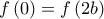 \displaystyle{f\left( 0 \right) = f\left( {2b} \right)}