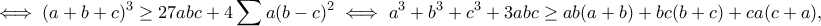 \displaystyle{\iff (a+b+c)^3\geq 27abc+4\sum a(b-c)^2\iff a^3+b^3+c^3+3abc\geq ab(a+b)+bc(b+c)+ca(c+a),}
