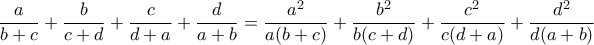 \displaystyle{ \frac{a}{b+c}+\frac{b}{c+d}+\frac{c}{d+a}+\frac{d}{a+b} = \frac{a^2}{a(b+c)}+\frac{b^2}{b(c+d)}+\frac{c^2}{c(d+a)}+\frac{d^2}{d(a+b)}