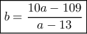 \boxed{b = \frac{10a-109}{a-13}}