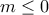 m\leq0