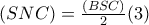 (SNC)=\frac{(BSC)}{2}(3) (SNC)=\frac{(BSC)}{2}(3)