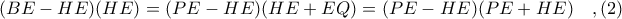 (BE - HE)(HE) = (PE - HE)(HE + EQ) = (PE - HE)(PE + HE)\ \ \ ,(2)