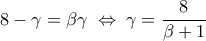 \displaystyle 
8 - \gamma  = \beta \gamma \; \Leftrightarrow \;\gamma  = \frac{8}{{\beta  + 1}}