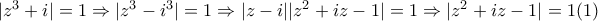 |z^{3}+i|=1\Rightarrow |z^{3}-i^{3}|=1\Rightarrow |z-i||z^{2}+iz-1|=1\Rightarrow |z^{2}+iz-1|=1  (1)