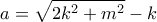 \displaystyle a = \sqrt {2{k^2} + {m^2}}  - k