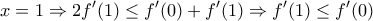 \displaystyle{x=1 \Rightarrow 2f'(1)\le f'(0)+f'(1)\Rightarrow f'(1)\le f'(0)}