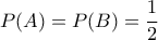 \displaystyle{P(A)=P(B)=\frac 12}