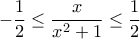 \displaystyle{-\frac{1}{2} \leq \frac{x}{x^2+1} \leq \frac{1}{2}}