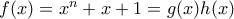f(x)=x^n+x+1=g(x)h(x)
