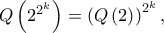 Q\left ( 2^{2^{k}} \right )=\left ( Q\left ( 2 \right ) \right )^{2^{k}},