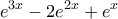 \displaystyle{{{e}^{3x}}-2{{e}^{2x}}+{{e}^{x}}}